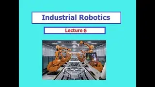 Industrial Robotics Lecture 6 - End Effectors