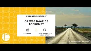 Ontmoetingsdienst 4 januari 2026 | Op weg naar de toekomst | evangelist Jan Verkerk