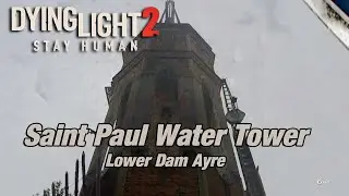 Dying Light 2: How to climb the Saint Paul Water Tower at Lower Dam Ayre