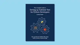 Sublime Text + Python Guide Overview