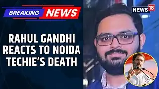&lsquo;Culture Of Greed And Neglect&rsquo;: Rahul Gandhi Reacts To Noida Techie&rsquo;s Death | Noida Accident