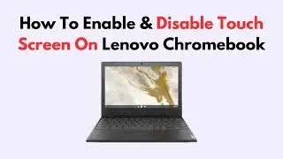How To Enable & Disable Touch Screen On Lenovo Chromebook