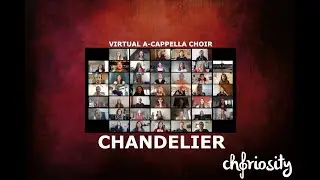 Chandelier (Sia) - Choriosity-A-Cappella-Pop Chor Ulm - Virtual Choir Version