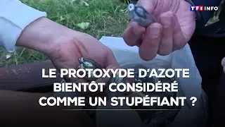 Le protoxyde d'azote bient&ocirc;t consid&eacute;r&eacute; comme un stup&eacute;fiant ?｜TF1 INFO