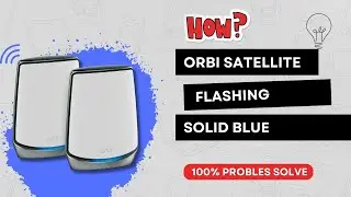 Orbi Satellite Flashing Solid Blue - Informative Guide