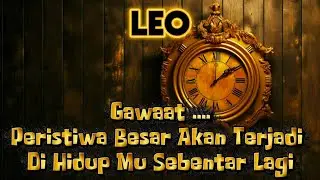 ⏳LEO⏳Gawaat...Peristiwa Besar Akan Terjadi Di Hidup Mu Sebentar Lagi⁉️