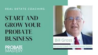 Need a real estate coach for your probate business? Hire Bill Gross - the top in the industry.