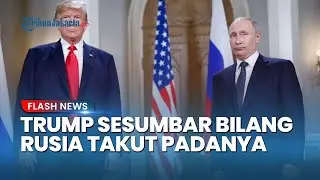 Trump Sesumbar Bilang Rusia Takut Padanya, Beri Jawaban soal Serang Moskow dan Tangkap Putin