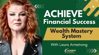 Unlocking Wealth Mastery with Laura Armstrong | Achieve University Insights