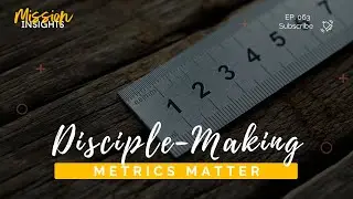Disciple-Making Metrics Matter ep.63
