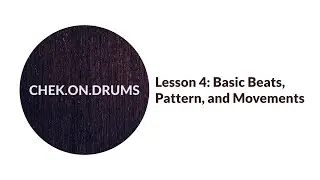 Chek on Drums Lesson 4, Part 1: Basic Beats, Pattern, and Movements