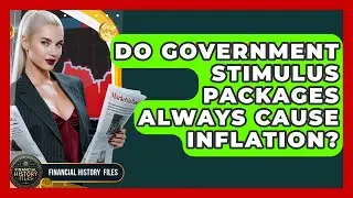 Do Government Stimulus Packages Always Cause Inflation? - Financial History Files