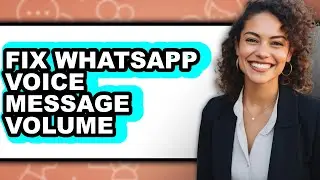 How to Fix Whatsapp Voice Message Volume - Step by Step