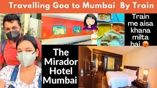 Travelling Goa to Mumbai by Train | The Mirador Hotel Mumbai | Worst Food In Train | Indian Railways