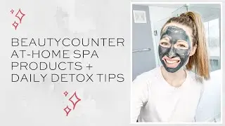 Beautycounter At Home Spa Products + Daily Detox Stress Management Tips