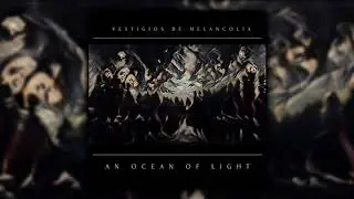 An Ocean Of Light - Vestigios de Melancol&iacute;a (Full album)