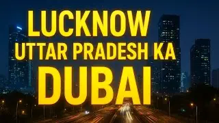 &ldquo;Uttar Pradesh ka Dubai &mdash; Lucknow Ka Naya Avatar!&rdquo; ||&ldquo;Lucknow: The Future City of India 🏙️🔥&rdquo;||