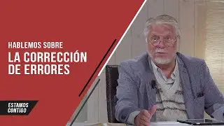 La necesidad de corregir nuestros errores // Estamos Contigo