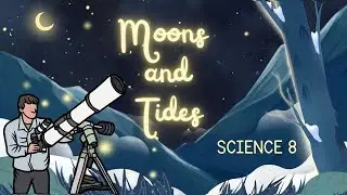 Quarter 3: Science 8 Week 7 | Moons and Tides  |  MATATAG Curriculum