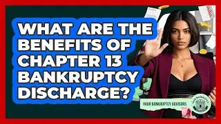 What Are The Benefits Of Chapter 13 Bankruptcy Discharge? - Your Bankruptcy Advisors