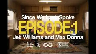 Since We Last Spoke: #episode1 (Jet Williams & Max Donna)