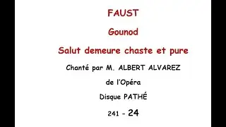 Faust - Salut demeure chaste et pure - Chant Albert Alvarez - Path&eacute; 80 tours. Vers 1905. .