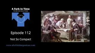 A Fork In Time __Episode 0112__Not So Compact