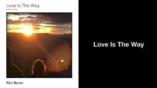 Love Is The Way - Ron Burns