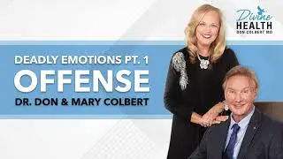 Deadly Emotions Pt. 1: Offense | Dr. Don & Mary Colbert - Divine Health Podcast