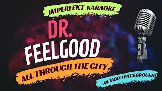 Dr. Feelgood karaoke - All Through The City (w/video background)