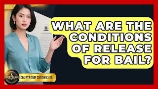 What Are The Conditions Of Release For Bail? - Courtroom Chronicles