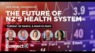 CEO Panel discussion: The future of NZ&rsquo;s Health system