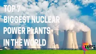 Top 7 biggest nuclear power plants in the world 4K | (Clear Explanation)