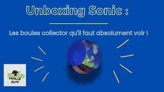 Unboxing Sonic(Les boules collector qu'il faut absolument voir!