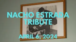 Nacho Estrada's Memorial Tribute Video - April 6th 2024