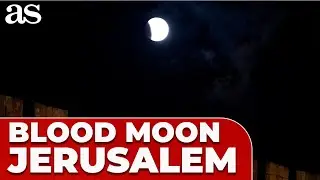'BLOOD MOON' SEEN during a TOTAL LUNAR ECLIPSE over JERUSALEM