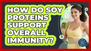 How Do Soy Proteins Support Overall Immunity?