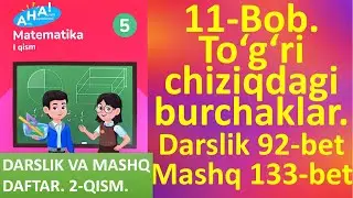 5-sinf. Matematika. 11-Bob. To‘g‘ri chiziqdagi burchaklar. Darslik 92-bet.  Mashq 133-bet.