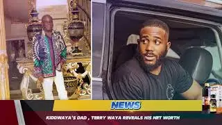 KIDDWAYA'S DAD , TERRY WAYA REVEALS HIS NET WORTH