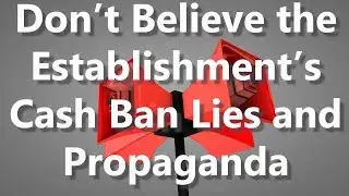 Don&rsquo;t Believe the Establishment&rsquo;s Cash Ban Lies and Propaganda