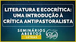 Semin&aacute;rio #20: Literatura e Ecocr&iacute;tica: uma introdu&ccedil;&atilde;o &agrave; cr&iacute;tica antipastoralista