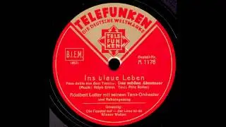 Ins blaue Leben / Adalbert Lutter & Tanz-Orchester mit Refraingesang