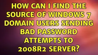 How can I find the source of Windows 7 Domain Users sending bad password attempts to 2008r2 server?