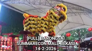 [FULL VIDEO] PENAMPILAN MEMUKAU BARONGSAI IMLEK DI SUMMARECON MALL BEKASI 14-2-2026