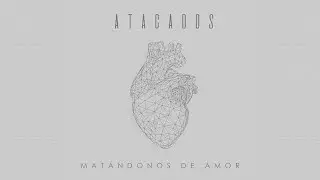 Atacados - Mat&aacute;ndonos de amor (V&iacute;deo Oficial)