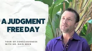 A Judgment Free Day, Tour of Consciousness with Dr. Dain Heer
