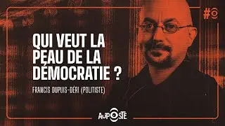 Qui veut la peau de la Démocratie? Avec Francis Dupuis-Déri