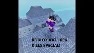 KAT 100K KILLS SPECIAL | ROBLOX KAT MONTAGE