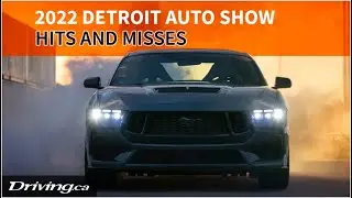 Hits and Misses | 2022 Detroit Auto Show | Driving.ca