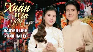 Xu&acirc;n Để Ta Y&ecirc;u 2026 (S&aacute;ng T&aacute;c: Ngọc Đan T&acirc;m) Phan Hải L&yacute; - Nguy&ecirc;n Linh
